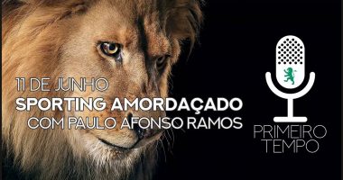 O que foi dito no podcast – Sporting Amordaçado – Ep. 48 do Primeiro Tempo, com Paulo Afonso Ramos