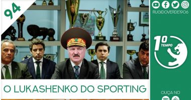 O que foi dito no podcast – O Lukashenko do Sporting – Ep. 94 do Primeiro Tempo