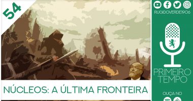 O que foi dito no podcast –  Núcleos: A Última Fronteira – Ep. 54 do Primeiro Tempo, com Ricardo Pereira e Carlos Monteiro