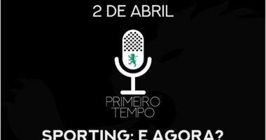 O que foi dito no podcast – Sporting: E agora? – Ep. 36 do Primeiro Tempo