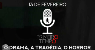 O que foi dito no podcast – O Drama, o Horror, a Tragédia – Ep. 29 do Primeiro Tempo