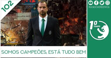 O que foi dito no podcast – Somos Campeões, Está tudo bem – Ep. 102 do Primeiro Tempo