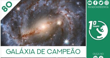 O que foi dito no podcast – Galáxia de Campeão – Ep. 80 do Primeiro Tempo
