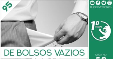 O que foi dito no podcast – De Bolsos Vazios – Ep. 95 do Primeiro Tempo