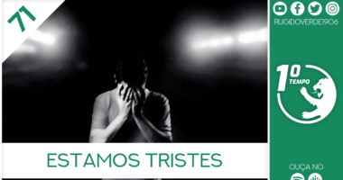 O que foi dito no podcast – Estamos Tristes – Ep. 71 do Primeiro Tempo