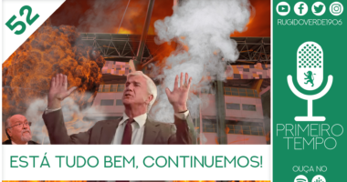 O que foi dito no podcast – Está tudo bem, continuemos! – Ep. 52 do Primeiro Tempo