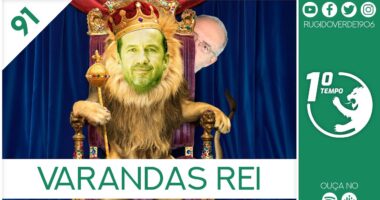 O que foi dito no podcast – Varandas Rei – Ep. 91 do Primeiro Tempo