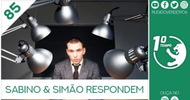 O que foi dito no podcast – Sabino & Simão respondem – Ep. 85 do Primeiro Tempo