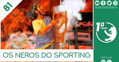 O que foi dito no podcast – Os Neros do Sporting – Ep. 81 do Primeiro Tempo, com Soraya Gale