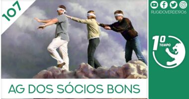 O que foi dito no podcast – AG dos Sócios Bons – Ep. 107 do Primeiro Tempo