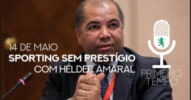 O que foi dito no podcast – Sporting sem prestígio – Ep. 43 do Primeiro Tempo, com Hélder Amaral