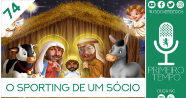 O que foi dito no podcast – O Sporting de Um Sócio – Ep. 74 do Primeiro Tempo