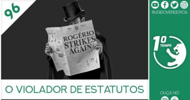 O que foi dito no podcast – O Violador de Estatutos – Ep. 96 do Primeiro Tempo