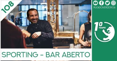 O que foi dito no podcast – Sporting CP – Bar Aberto – Ep. 108 do Primeiro Tempo