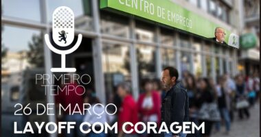 O que foi dito no podcast – Layoff com CORAGEM – Ep. 35 do Primeiro Tempo